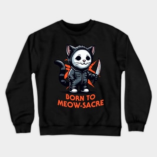 Born to Meow-Sacre | Cat | Animal | Movie Icon | Pop Culture | Anti-Hero | Villain Crewneck Sweatshirt